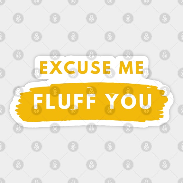 Excuse Me Fluff You Sticker by Raja2021